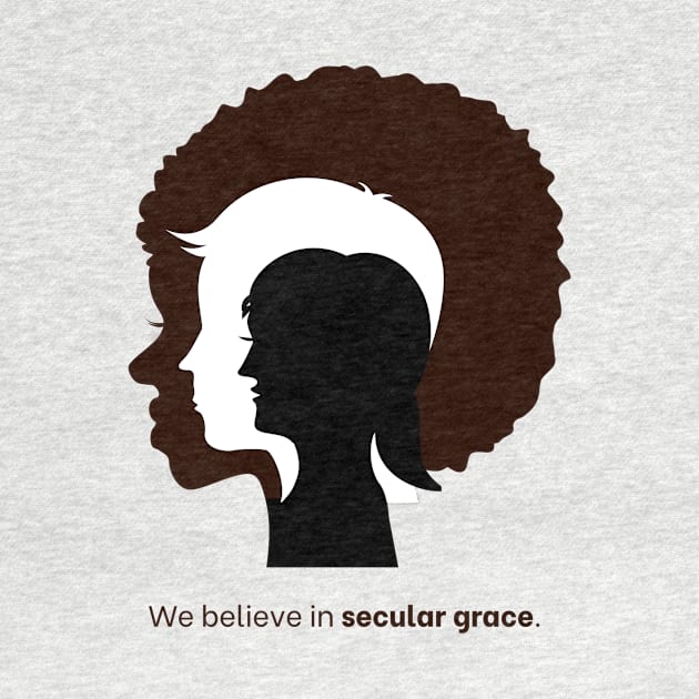 We Believe In Secular Grace by Graceful Atheist Podcast